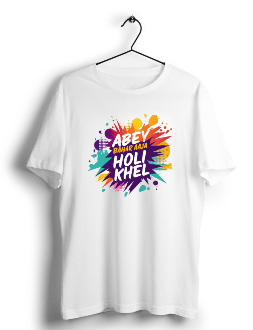 abey bahar aaja holi khel holi tshirt