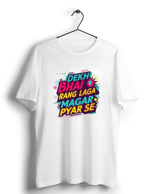 dekh bhai rang laga magar pyar se holi tshirt