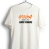 YOGA GIVES YOU SUPERPOWER WHITE